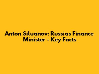 Anton Siluanov: Russia's Finance Minister - Key Facts
