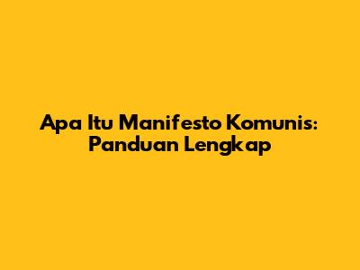 Apa Itu Manifesto Komunis: Panduan Lengkap