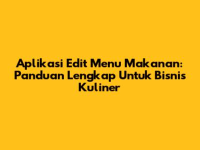 Aplikasi Edit Menu Makanan: Panduan Lengkap Untuk Bisnis Kuliner