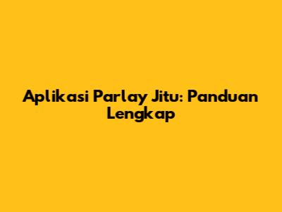 Aplikasi Parlay Jitu: Panduan Lengkap