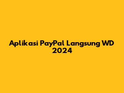 Aplikasi PayPal Langsung WD 2024