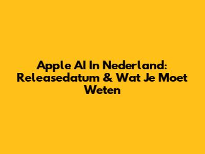 Apple AI In Nederland: Releasedatum & Wat Je Moet Weten