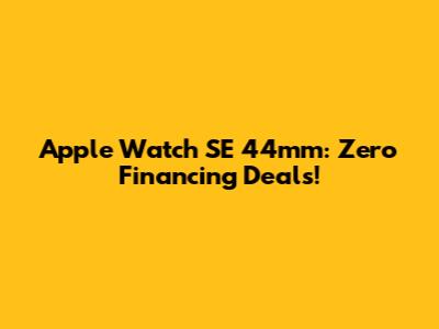 Apple Watch SE 44mm: Zero Financing Deals!