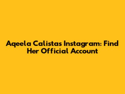 Aqeela Calista's Instagram: Find Her Official Account