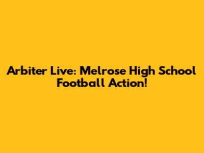 Arbiter Live: Melrose High School Football Action!