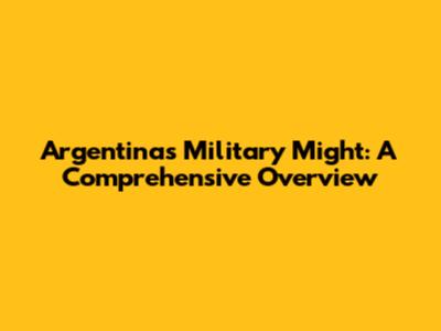 Argentina's Military Might: A Comprehensive Overview