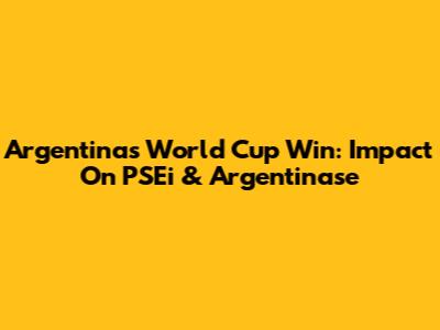 Argentina's World Cup Win: Impact On PSEi & Argentinase