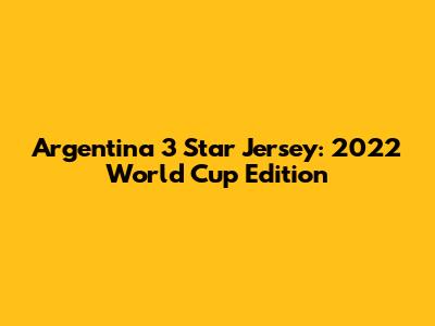 Argentina 3 Star Jersey: 2022 World Cup Edition