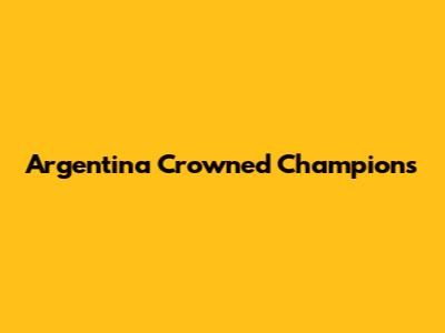 Argentina Crowned Champions