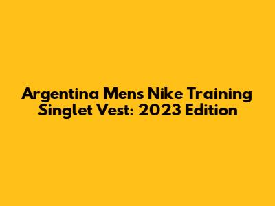 Argentina Men's Nike Training Singlet Vest: 2023 Edition