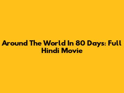 Around The World In 80 Days: Full Hindi Movie