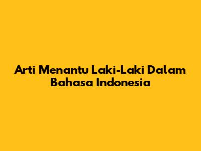 Arti 'Menantu Laki-Laki' Dalam Bahasa Indonesia