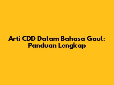 Arti CDD Dalam Bahasa Gaul: Panduan Lengkap