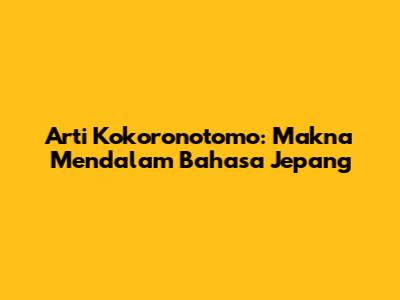 Arti Kokoronotomo: Makna Mendalam Bahasa Jepang