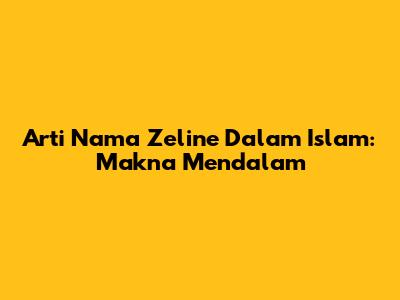 Arti Nama Zeline Dalam Islam: Makna Mendalam