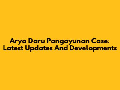 Arya Daru Pangayunan Case: Latest Updates And Developments