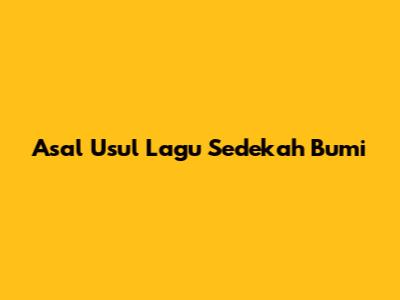 Asal Usul Lagu Sedekah Bumi