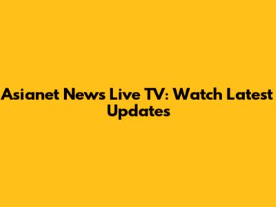 Asianet News Live TV: Watch Latest Updates