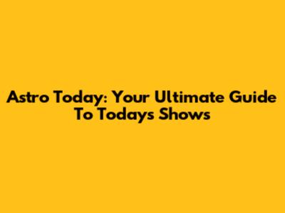 Astro Today: Your Ultimate Guide To Today's Shows