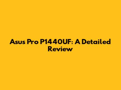 Asus Pro P1440UF: A Detailed Review