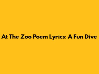At The Zoo Poem Lyrics: A Fun Dive