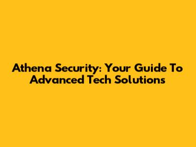 Athena Security: Your Guide To Advanced Tech Solutions