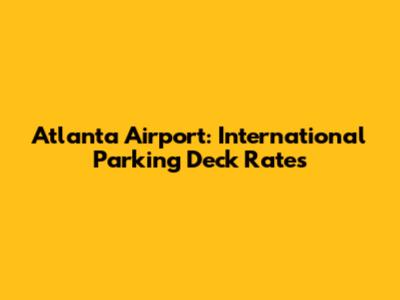 Atlanta Airport: International Parking Deck Rates