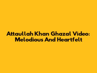 Attaullah Khan Ghazal Video: Melodious And Heartfelt