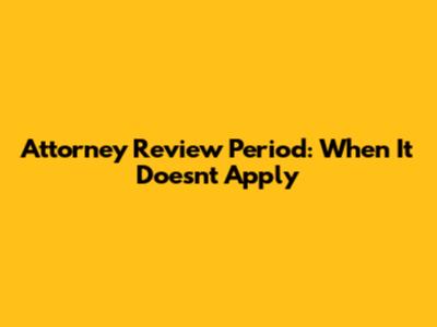 Attorney Review Period: When It Doesn't Apply