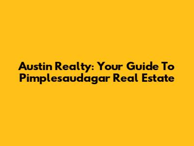 Austin Realty: Your Guide To Pimplesaudagar Real Estate