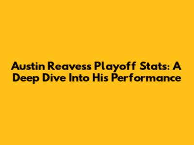Austin Reaves's Playoff Stats: A Deep Dive Into His Performance