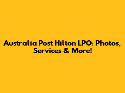 Australia Post Hilton LPO: Photos, Services & More!