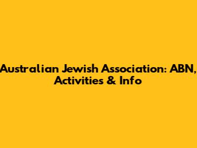 Australian Jewish Association: ABN, Activities & Info