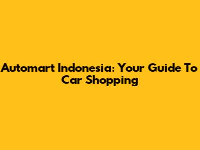 Automart Indonesia: Your Guide To Car Shopping