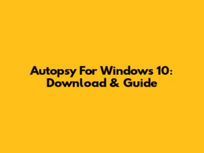 Autopsy For Windows 10: Download & Guide