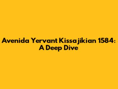 Avenida Yervant Kissajikian 1584: A Deep Dive