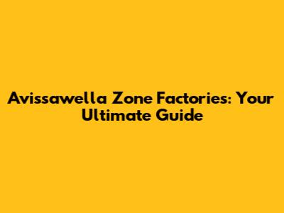 Avissawella Zone Factories: Your Ultimate Guide