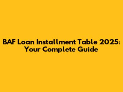 BAF Loan Installment Table 2025: Your Complete Guide