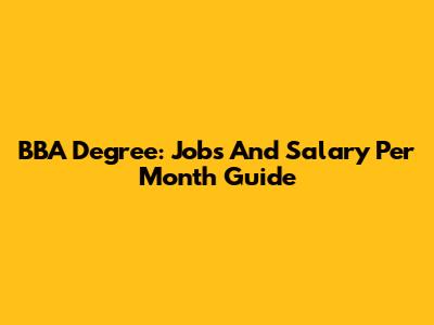BBA Degree: Jobs And Salary Per Month Guide