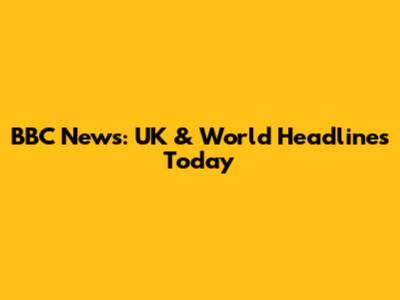BBC News: UK & World Headlines Today