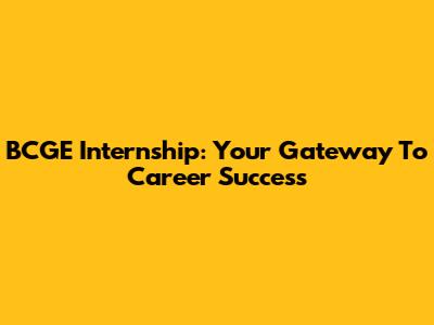 BCGE Internship: Your Gateway To Career Success