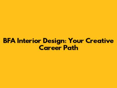 BFA Interior Design: Your Creative Career Path