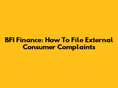 BFI Finance: How To File External Consumer Complaints