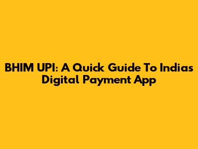 BHIM UPI: A Quick Guide To India's Digital Payment App