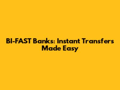BI-FAST Banks: Instant Transfers Made Easy