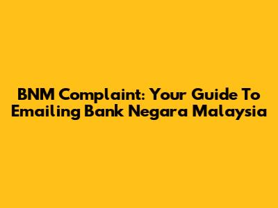 BNM Complaint: Your Guide To Emailing Bank Negara Malaysia