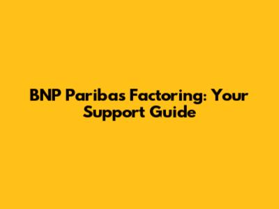 BNP Paribas Factoring: Your Support Guide