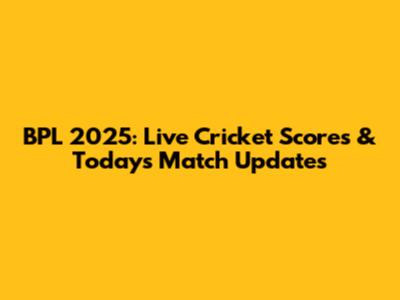 BPL 2025: Live Cricket Scores & Today's Match Updates