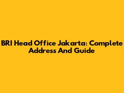 BRI Head Office Jakarta: Complete Address And Guide