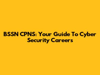 BSSN CPNS: Your Guide To Cyber Security Careers